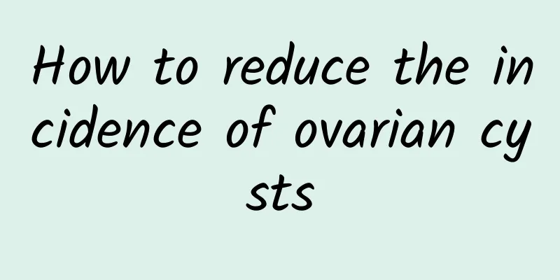 How to reduce the incidence of ovarian cysts