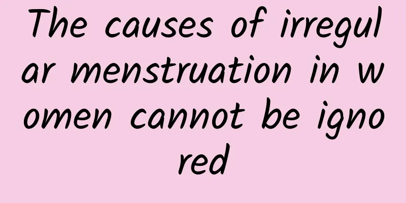 The causes of irregular menstruation in women cannot be ignored