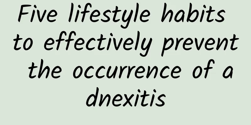Five lifestyle habits to effectively prevent the occurrence of adnexitis