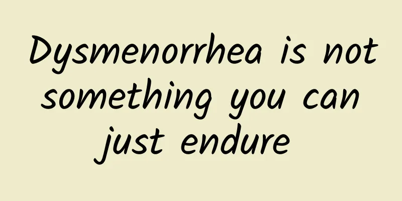 Dysmenorrhea is not something you can just endure