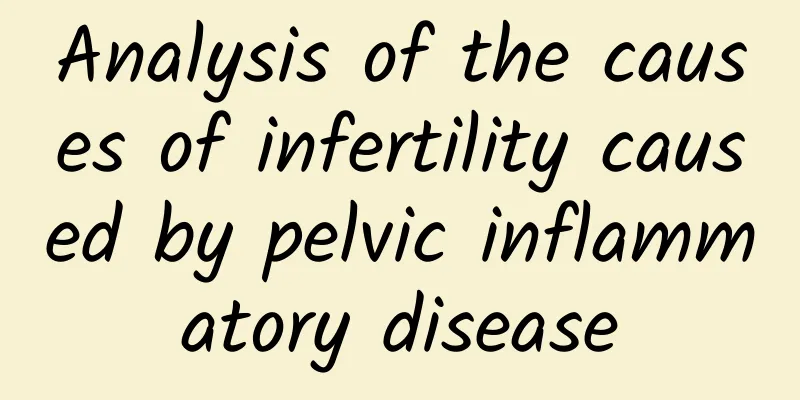 Analysis of the causes of infertility caused by pelvic inflammatory disease