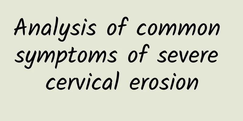 Analysis of common symptoms of severe cervical erosion