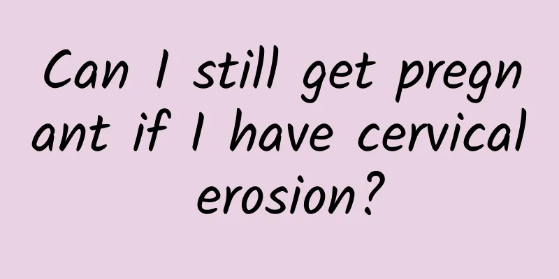 Can I still get pregnant if I have cervical erosion?