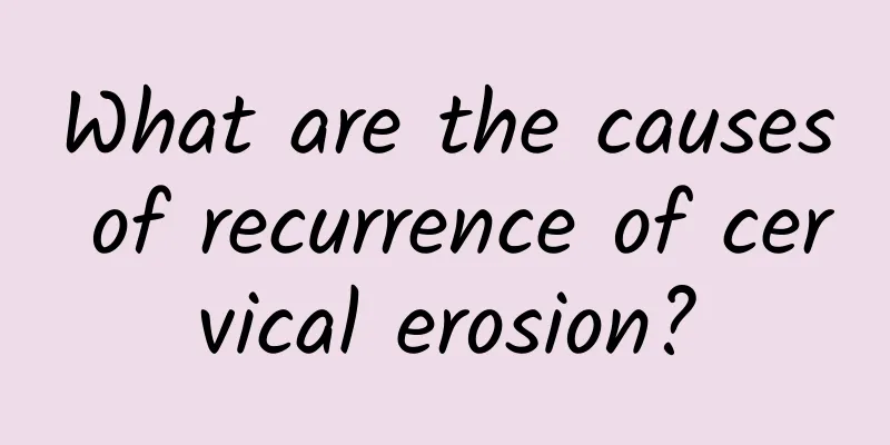 What are the causes of recurrence of cervical erosion?