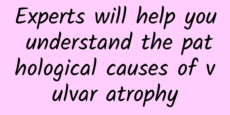 Experts will help you understand the pathological causes of vulvar atrophy