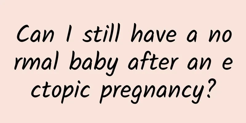 Can I still have a normal baby after an ectopic pregnancy?