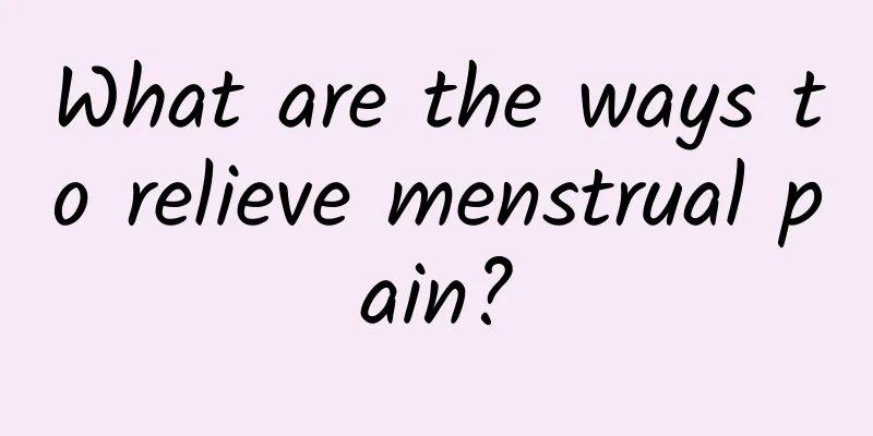 What are the ways to relieve menstrual pain?
