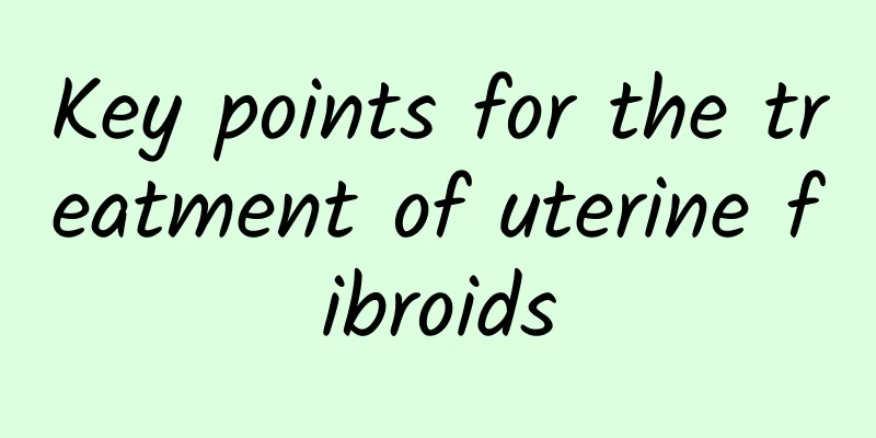 Key points for the treatment of uterine fibroids