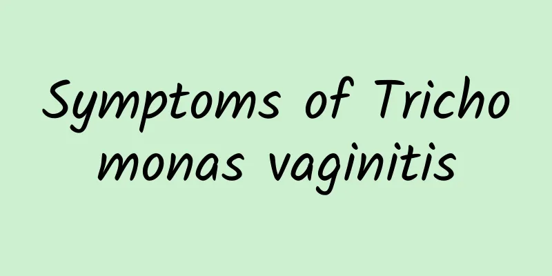 Symptoms of Trichomonas vaginitis
