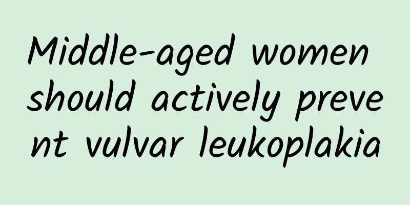 Middle-aged women should actively prevent vulvar leukoplakia