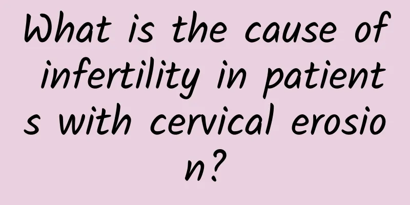 What is the cause of infertility in patients with cervical erosion?