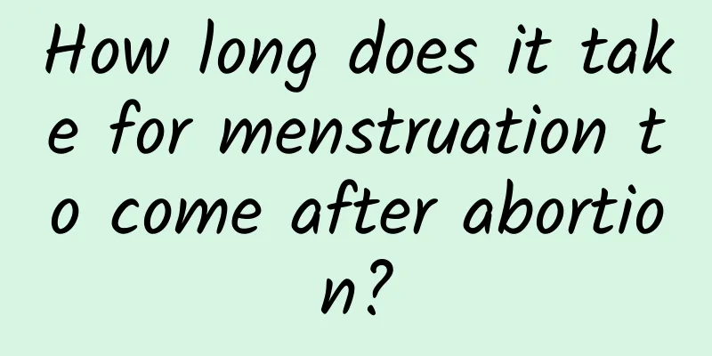 How long does it take for menstruation to come after abortion?