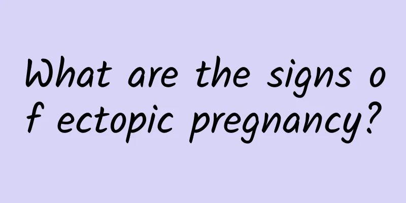 What are the signs of ectopic pregnancy?