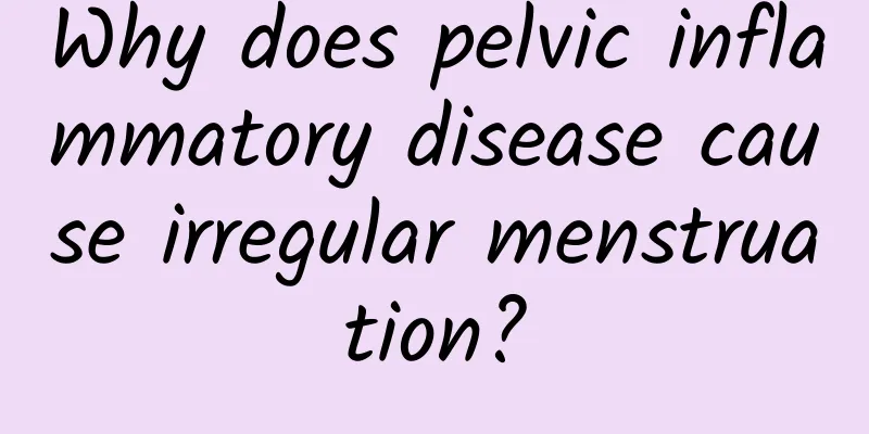 Why does pelvic inflammatory disease cause irregular menstruation?