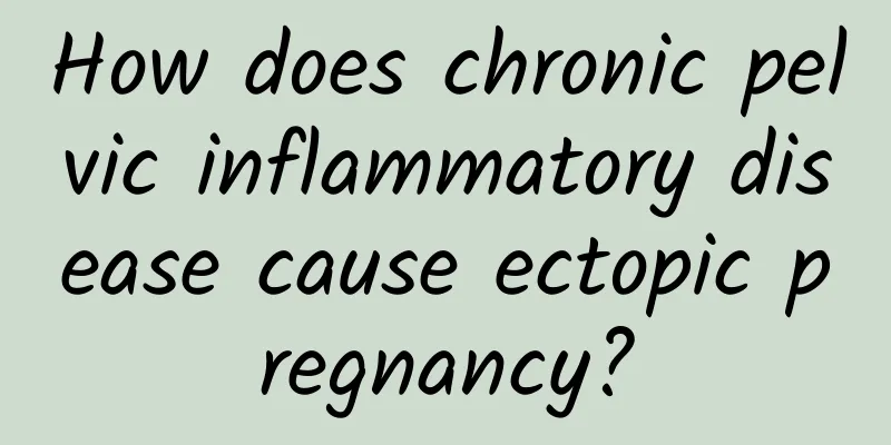 How does chronic pelvic inflammatory disease cause ectopic pregnancy?