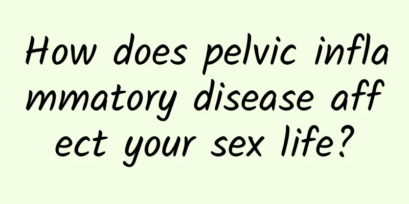 How does pelvic inflammatory disease affect your sex life?