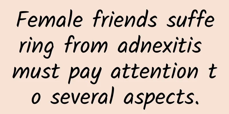 Female friends suffering from adnexitis must pay attention to several aspects.