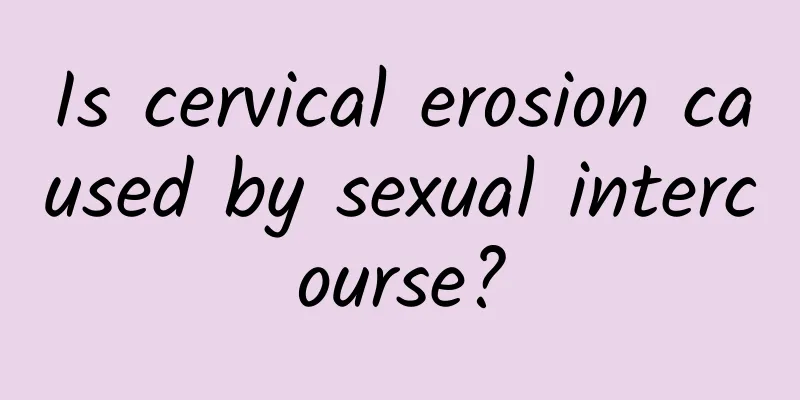 Is cervical erosion caused by sexual intercourse?