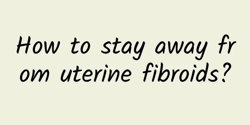 How to stay away from uterine fibroids?
