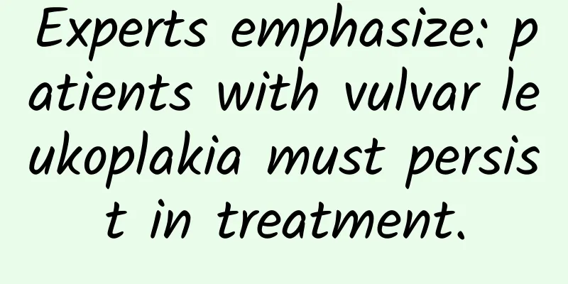 Experts emphasize: patients with vulvar leukoplakia must persist in treatment.