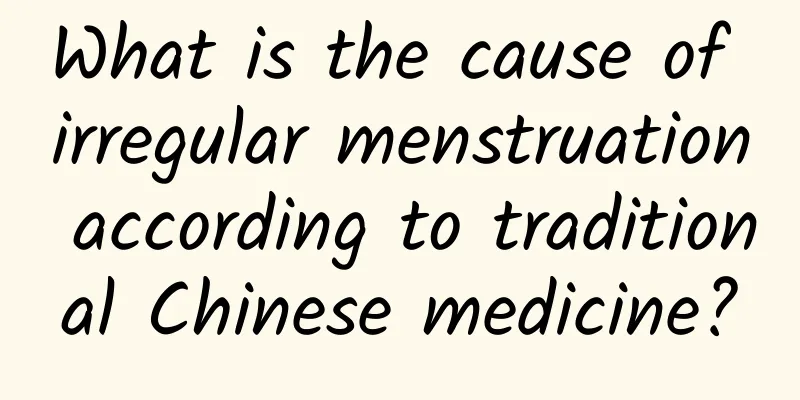 What is the cause of irregular menstruation according to traditional Chinese medicine?