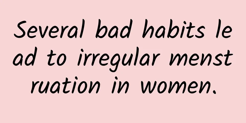 Several bad habits lead to irregular menstruation in women.