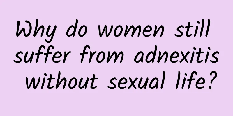 Why do women still suffer from adnexitis without sexual life?