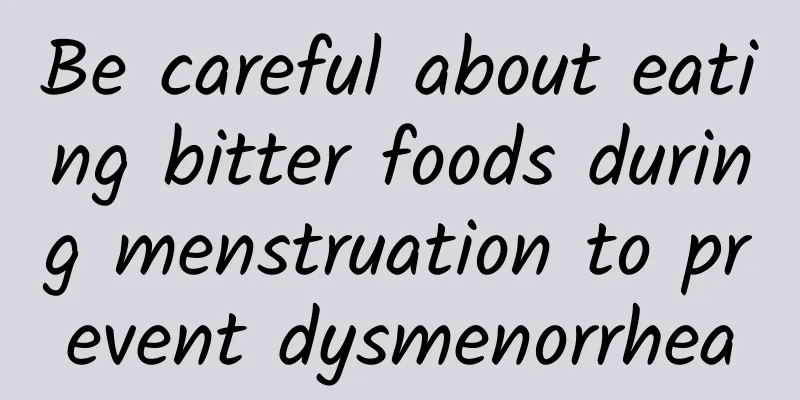 Be careful about eating bitter foods during menstruation to prevent dysmenorrhea