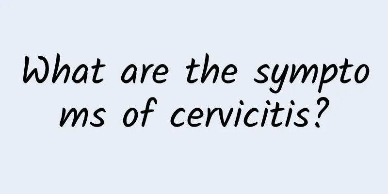 What are the symptoms of cervicitis?
