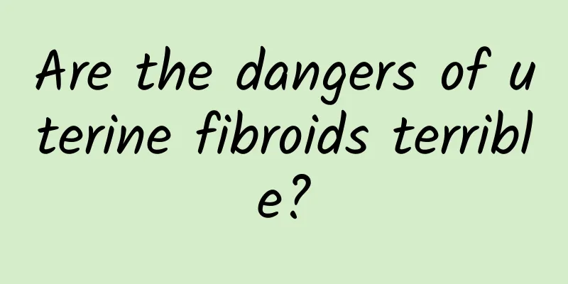 Are the dangers of uterine fibroids terrible?