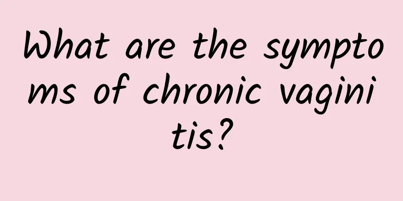 What are the symptoms of chronic vaginitis?