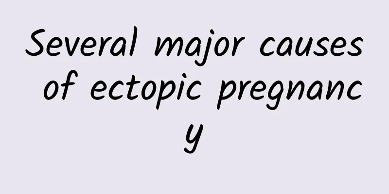 Several major causes of ectopic pregnancy
