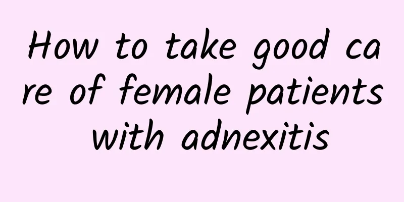 How to take good care of female patients with adnexitis