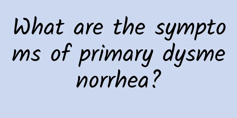 What are the symptoms of primary dysmenorrhea?