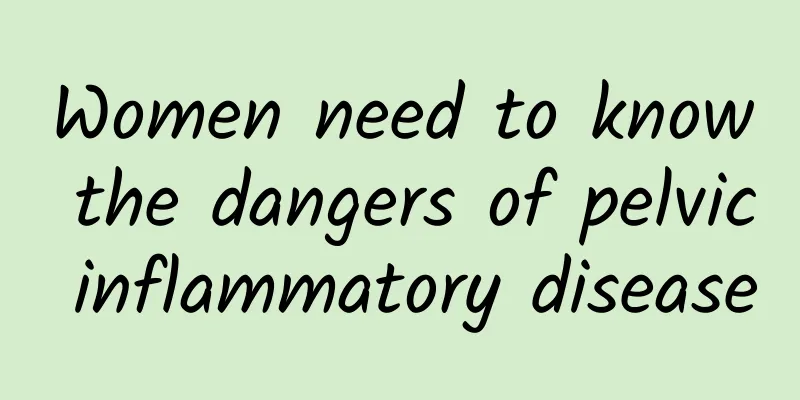 Women need to know the dangers of pelvic inflammatory disease