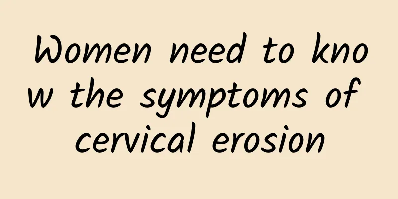 Women need to know the symptoms of cervical erosion