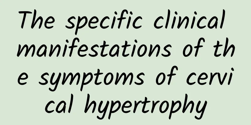 The specific clinical manifestations of the symptoms of cervical hypertrophy