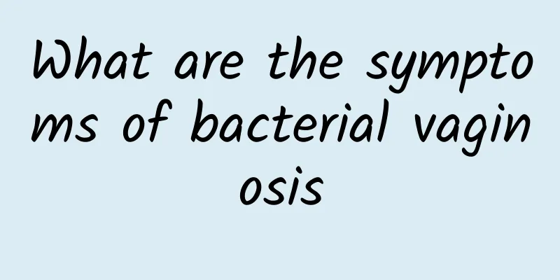 What are the symptoms of bacterial vaginosis