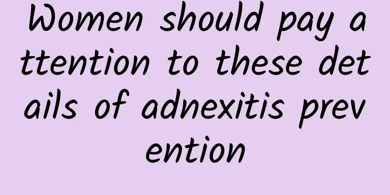 Women should pay attention to these details of adnexitis prevention