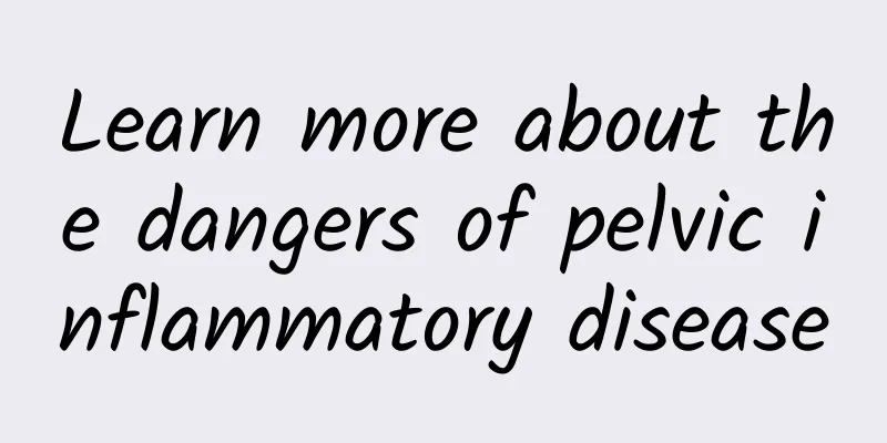 Learn more about the dangers of pelvic inflammatory disease
