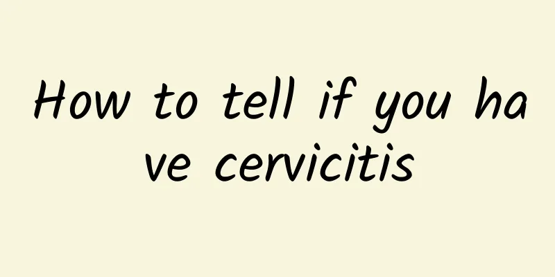 How to tell if you have cervicitis