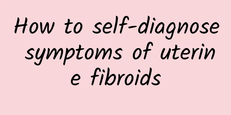 How to self-diagnose symptoms of uterine fibroids