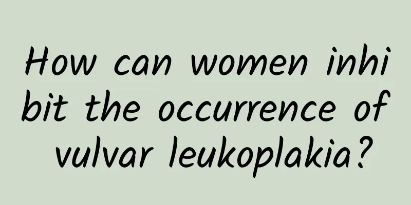 How can women inhibit the occurrence of vulvar leukoplakia?