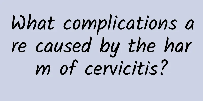 What complications are caused by the harm of cervicitis?