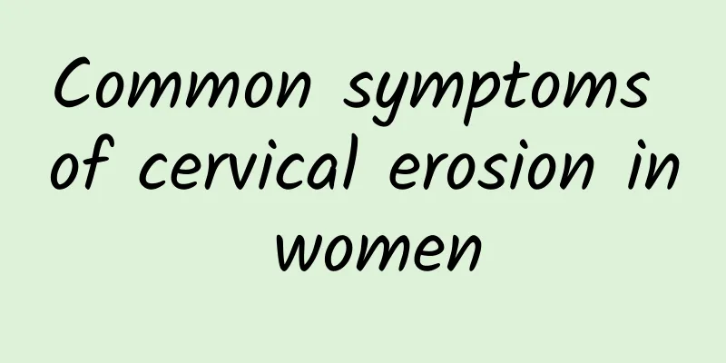 Common symptoms of cervical erosion in women