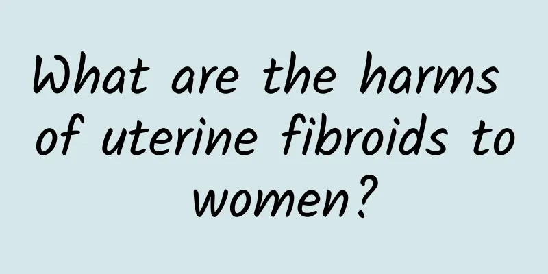 What are the harms of uterine fibroids to women?
