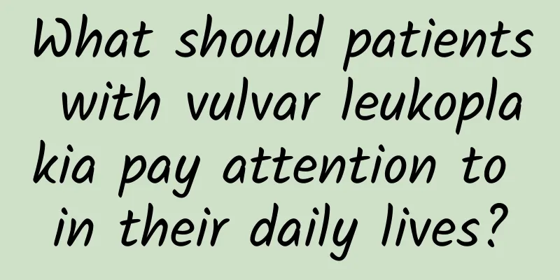 What should patients with vulvar leukoplakia pay attention to in their daily lives?