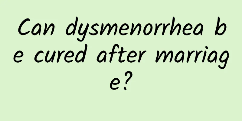 Can dysmenorrhea be cured after marriage?