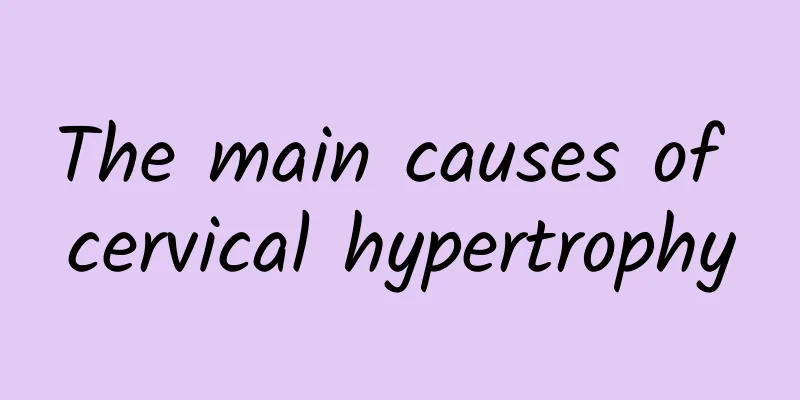 The main causes of cervical hypertrophy