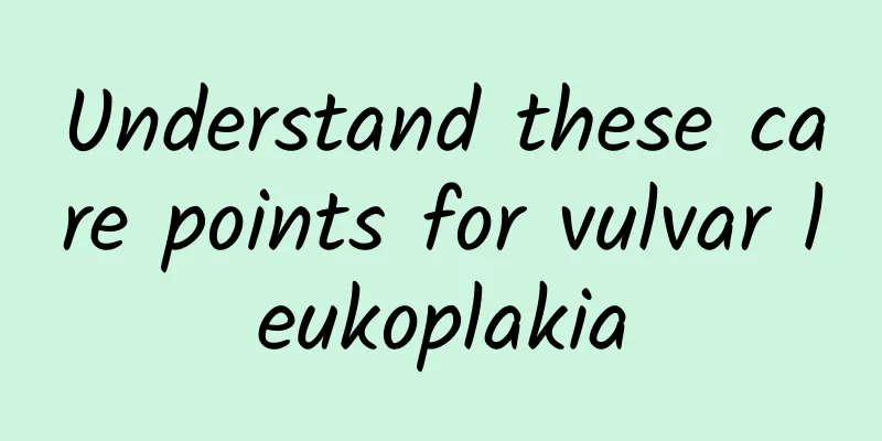 Understand these care points for vulvar leukoplakia